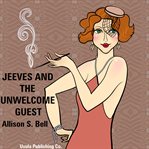 Jeeves and the Unwelcome Guest : A Short Wodehouse Parody cover image