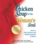 Chicken Soup for the Woman's Soul : Stories to Open the Heart and Rekindle the Spirit of Women. Chicken Soup for the Soul cover image