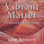 Vibrant Matter : A Political Ecology of Things. John Hope Franklin Center Books cover image