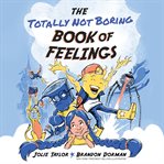 The Totally Not Boring Book of Feelings cover image