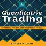 Quantitative Trading : How to Build Your Own Algorithmic Trading Business. Wiley Trading cover image