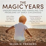The Magic Years : Understanding and Handling the Problems of Early Childhood cover image