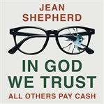 In God We Trust : All Others Pay Cash cover image