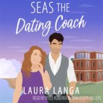 Seas the Dating Coach : A Small Town, Dating Coach Sweet Romcom cover image