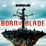 Born to the Blade : A Novel. Born to the Blade cover image