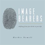 Image Bearers : Shifting from Pro-birth to Pro-Life cover image