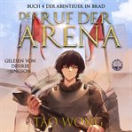 Der Ruf der Arena : Ein LitRPG Roman. Abenteuer in Brad (German) cover image