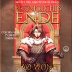 Ein königliches Ende : Ein LitRPG-Roman. Abenteuer in Brad cover image