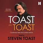 Toast on Toast : Cautionary Tales and Candid Advice cover image