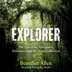 Explorer : the quest for adventure and the great unknown cover image