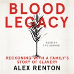 Blood legacy : reckoning with a family's story of slavery cover image