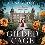 The Gilded Cage : Absolutely unputdownable and heartbreaking historical fiction cover image