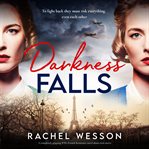 Darkness Falls : A completely gripping WW2 French Resistance novel about twin sisters cover image