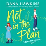Not in the Plan : A Totally Addictive and Consuming Lesbian Romance cover image