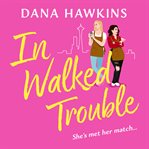 In Walked Trouble : A Completely Unputdownable Enemies-To-Lovers LGBTQ+ Romance. Single in Seattle cover image