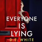 Everyone Is Lying : An Addictive Thriller You Won't Be Able to Put Down cover image