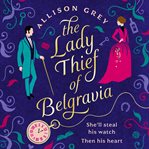 The Lady Thief of Belgravia : An Unforgettable Page-Turner Set In Victorian London cover image