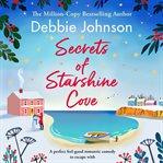 Secrets of Starshine Cove : An Utterly Feel-Good Holiday Romance to Escape With. Starshine Cove cover image