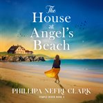 The House at Angel's Beach : Utterly Emotional and Gripping Women's Fiction. Temple River cover image