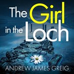 The Girl in the Loch : Private Investigator Teàrlach Paterson cover image
