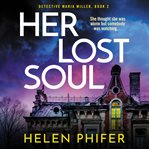 Her lost soul. Detective Maria Miller cover image