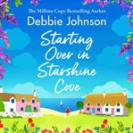 Starting Over in Starshine Cove : A Perfect Feel-good Romantic Comedy to Escape With cover image