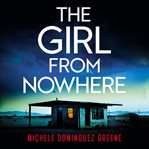 The Girl From Nowhere : A Completely Gripping Thriller That Will Have You Hooked cover image