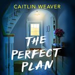 The Perfect Plan : A Gripping, Heart-wrenching Story of Marriage, Motherhood and Friendship cover image