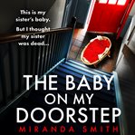 The Baby on My Doorstep : An Utterly Unputdownable Psychological Thriller Full of Suspense cover image