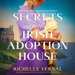 Secrets at the Irish Adoption House : Absolutely Gripping And Heart-wrenching Irish Historical Fiction cover image