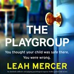 The Playgroup : An absolutely addictive and gripping psychological suspense thriller packed with secrets cover image