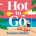 Hot to Go : A Totally Hilarious and Heartwarming Holiday Rom-com cover image
