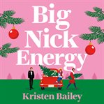 Big Nick Energy : A Totally Hilarious and Heartwarming Holiday Rom-Com cover image