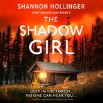 The Shadow Girl : Chief Maggie Riley cover image