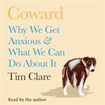 Coward : why we get anxious & what we can do about it cover image