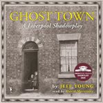 Ghost town : a Liverpool shadowplay cover image