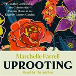 Uprooting : From the Caribbean to the Countryside - Finding Home in an English Country Garden cover image