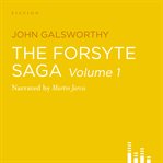 The Forsyte Saga, Volume 1 : The Man of Property cover image