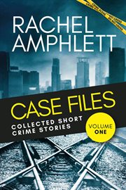 Case files: collected short crime stories, volume 1 : Collected Short Crime Stories, Volume 1 cover image