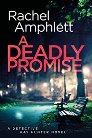 A Deadly Promise : A Detective Kay Hunter crime thriller cover image