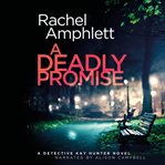 A deadly promise. Detective Kay Hunter cover image