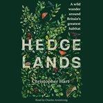 Hedgelands : A Wild Wander Around Britain's Greatest Habitat cover image