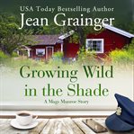 Growing Wild in the Shade : A Mags Munroe Story cover image