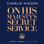 On His Majesty's Secret Service : James Bond - Extended cover image