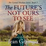 The Future's Not Ours to See cover image