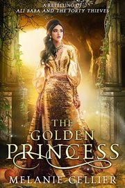 The Golden Princess : A Retelling of Ali Baba and the Forty Thieves cover image