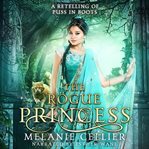 The Rogue Princess : A Retelling of Puss in Boots cover image