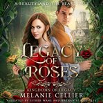 Legacy of Roses : A Beauty and the Beast Tale cover image