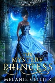 The Mystery Princess : A Retelling of Cinderella cover image