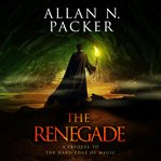 The Renegade : A Prequel to The Hard Edge of Magic cover image